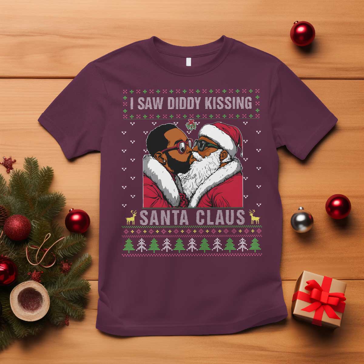 Funny Dirty Christmas T Shirt I Saw Diddy Kissing Santa Claus Ugly Xmas Sweater TS10 Maroon Print Your Wear