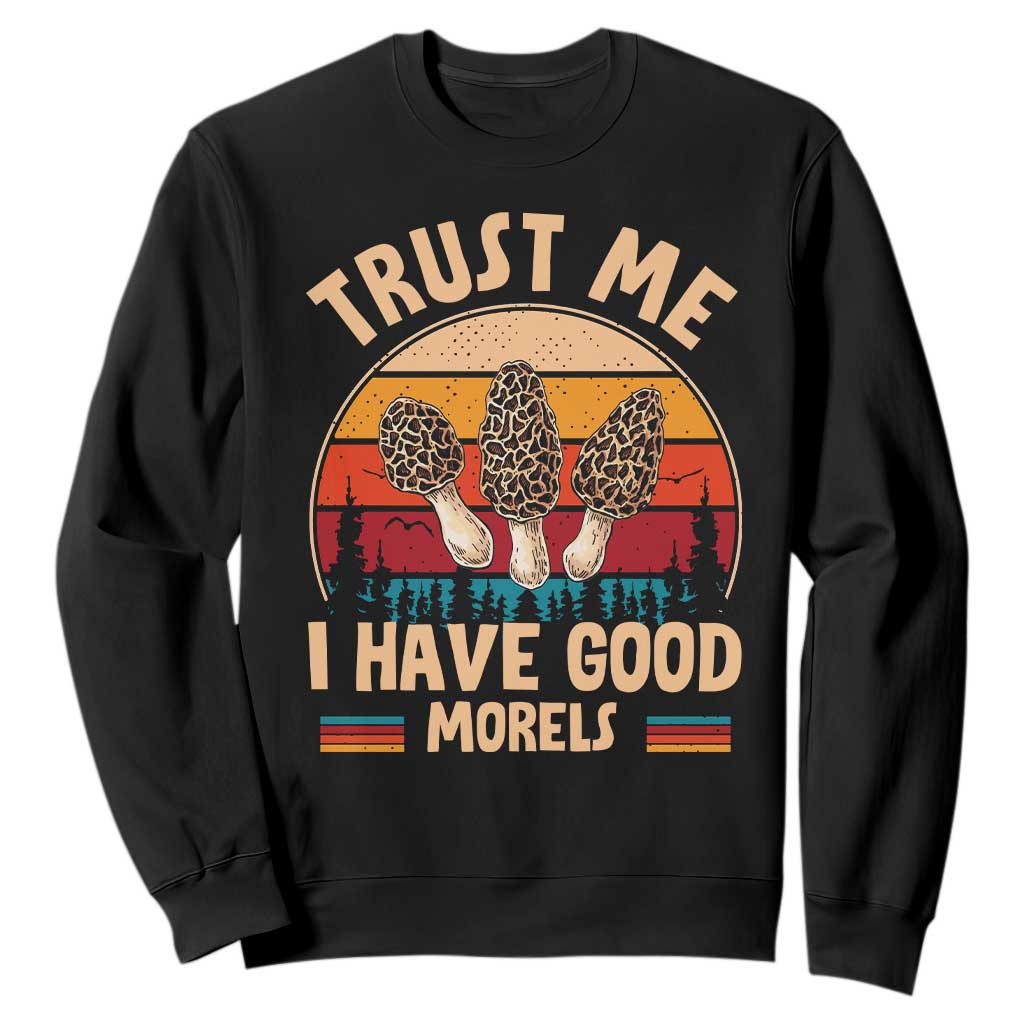 Funny Morel Mushroom Sweatshirt Trust Me I Have Good Morels Cottagecore TS10 Black Print Your Wear