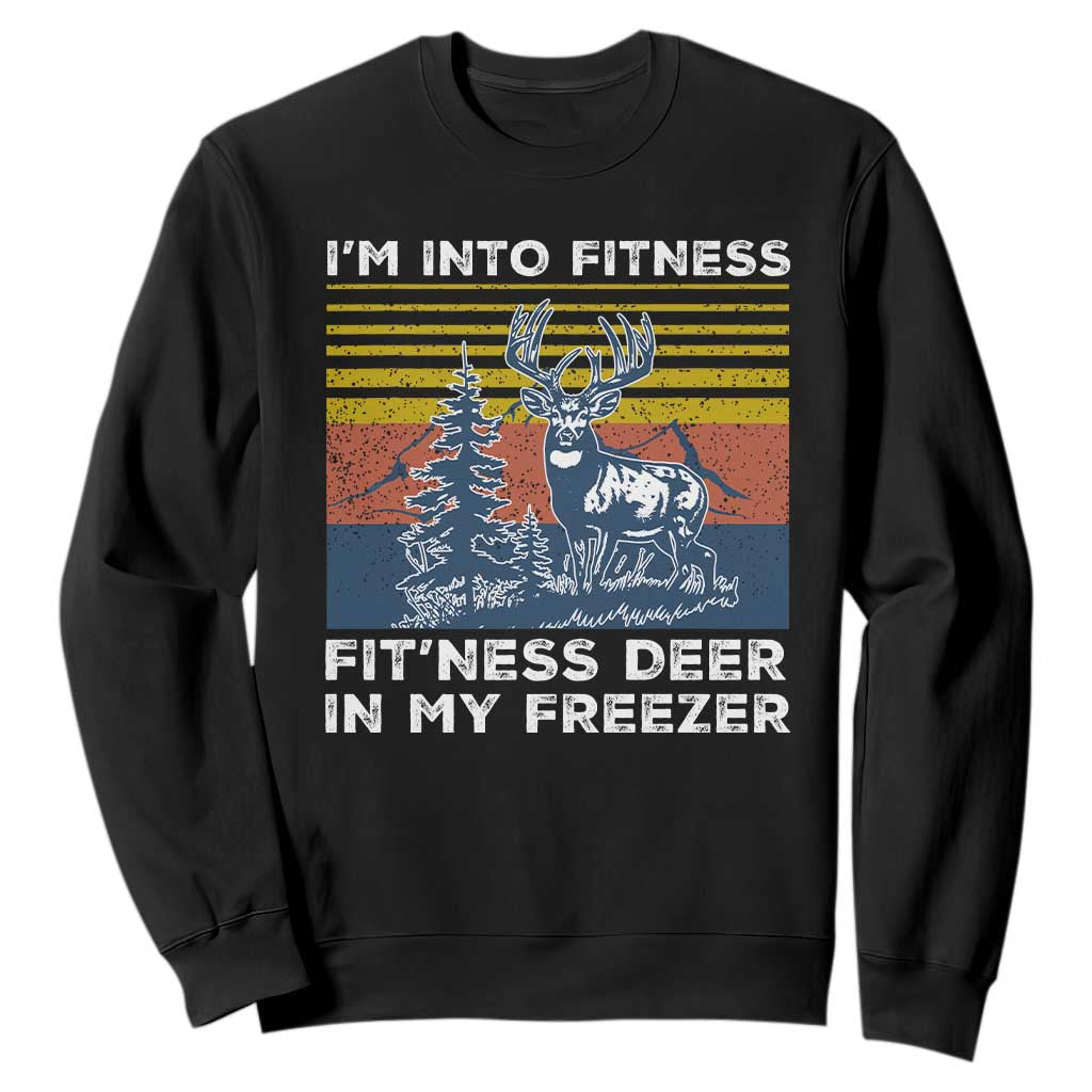 Hunting Sweatshirt I'm Into Fitness Fit'ness Deer In My Freezer Gift for Hunter TS10 Black Print Your Wear
