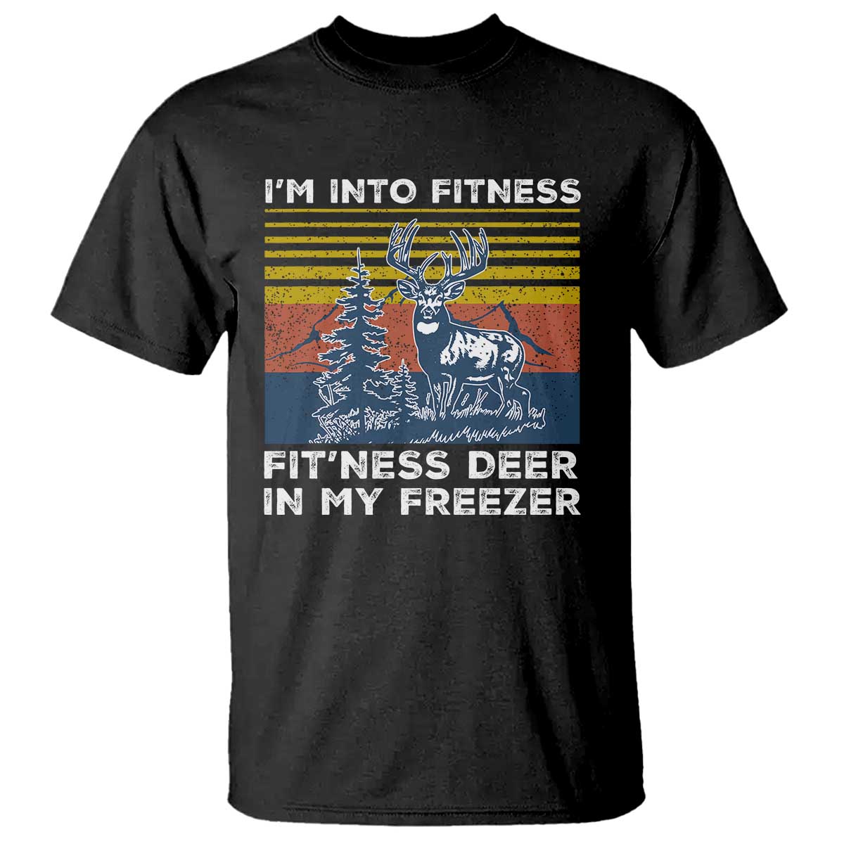 Hunting T Shirt I'm Into Fitness Fit'ness Deer In My Freezer Gift for Hunter TS10 Black Print Your Wear