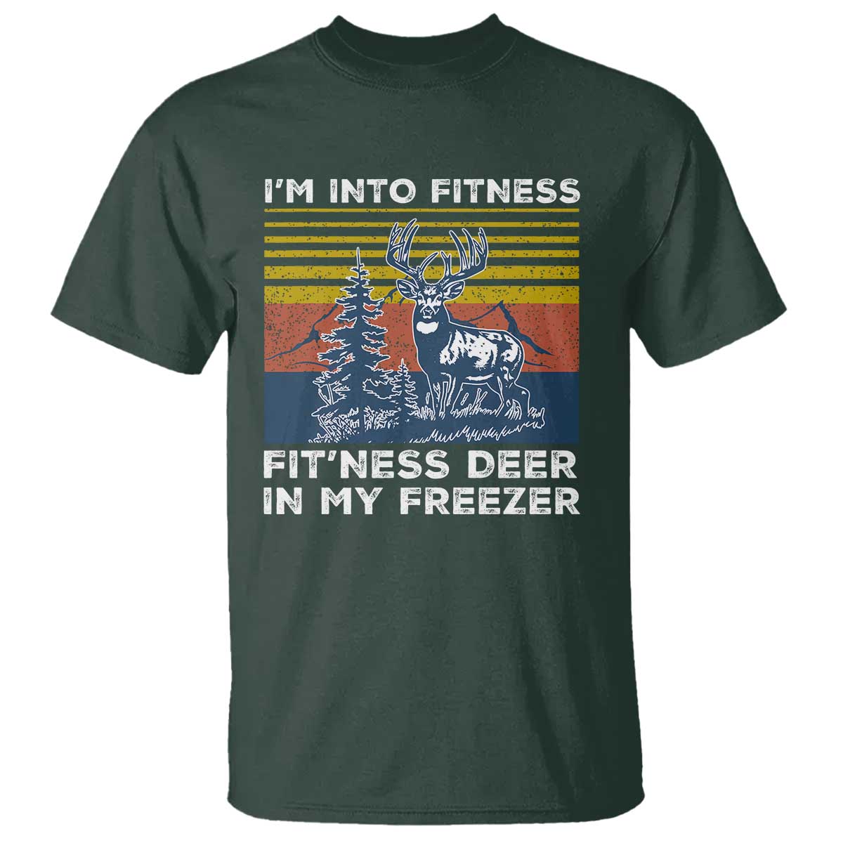 Hunting T Shirt I'm Into Fitness Fit'ness Deer In My Freezer Gift for Hunter TS10 Dark Forest Green Print Your Wear