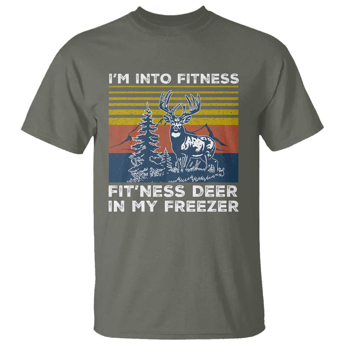 Hunting T Shirt I'm Into Fitness Fit'ness Deer In My Freezer Gift for Hunter TS10 Military Green Print Your Wear