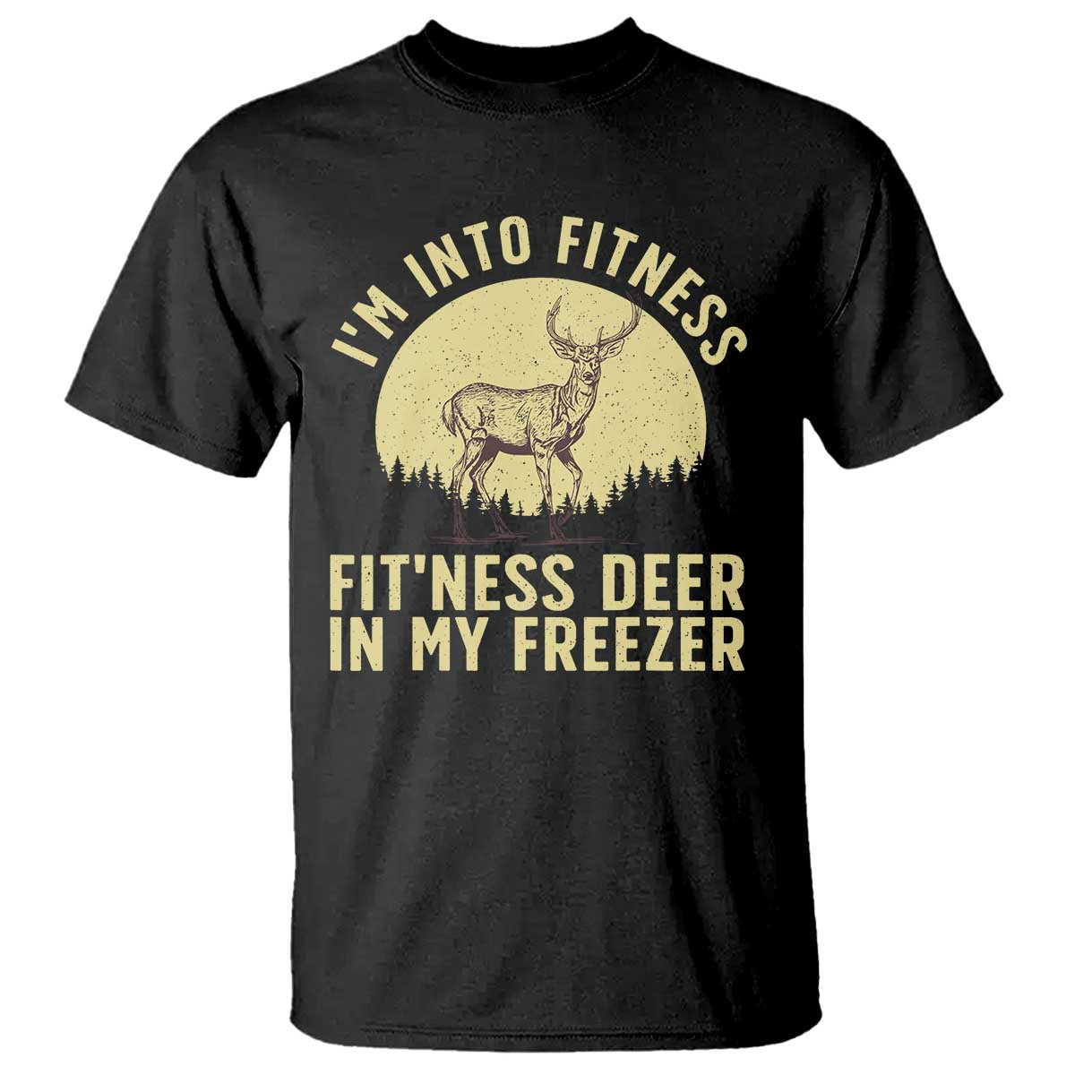 Hunting T Shirt I'm Into Fitness Fit'ness Deer In My Freezer Deer Hunter TS10 Black Print Your Wear
