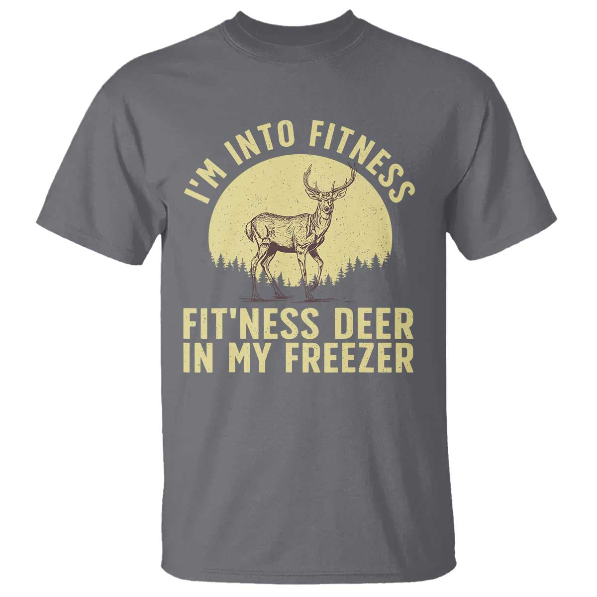 Hunting T Shirt I'm Into Fitness Fit'ness Deer In My Freezer Deer Hunter TS10 Charcoal Print Your Wear