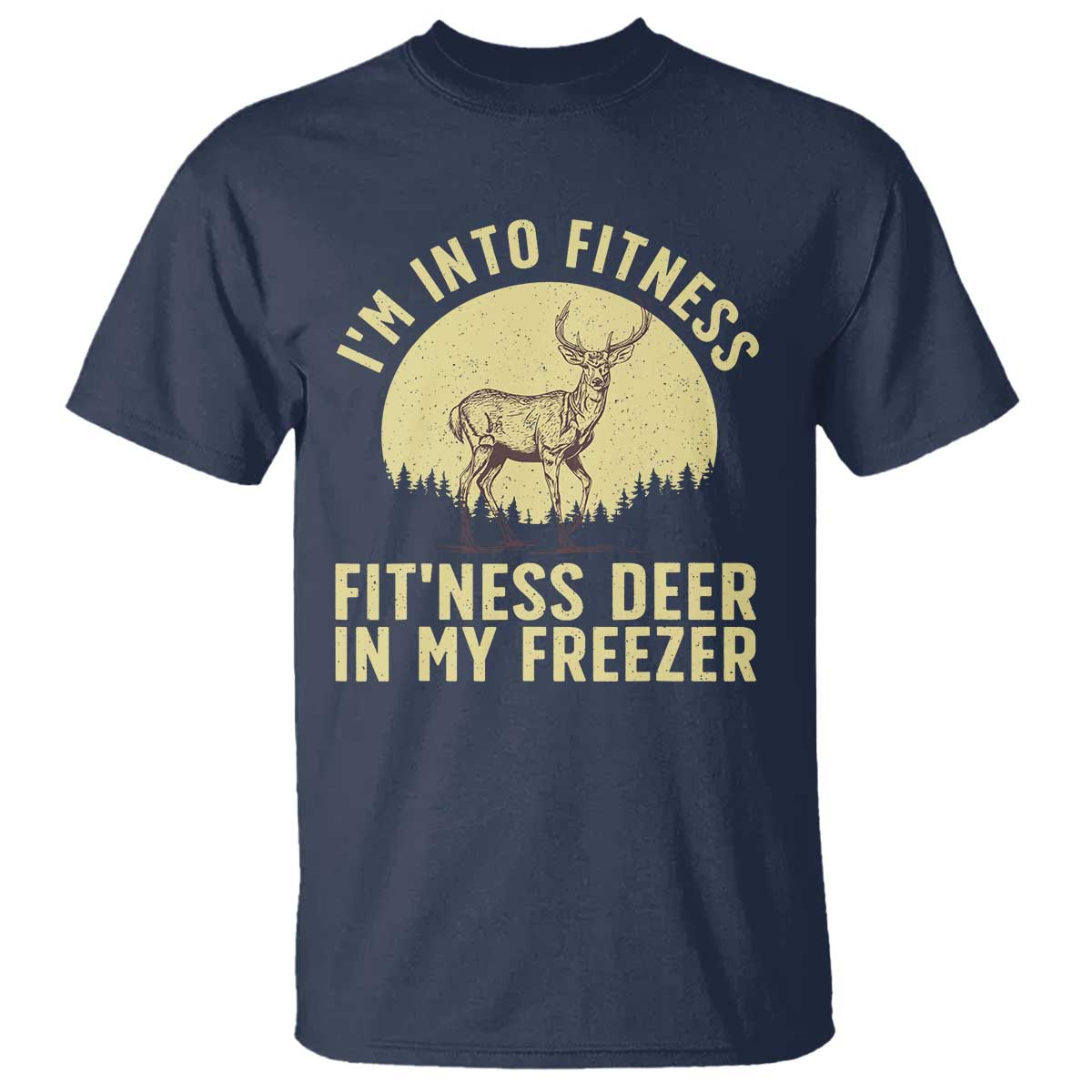 Hunting T Shirt I'm Into Fitness Fit'ness Deer In My Freezer Deer Hunter TS10 Navy Print Your Wear