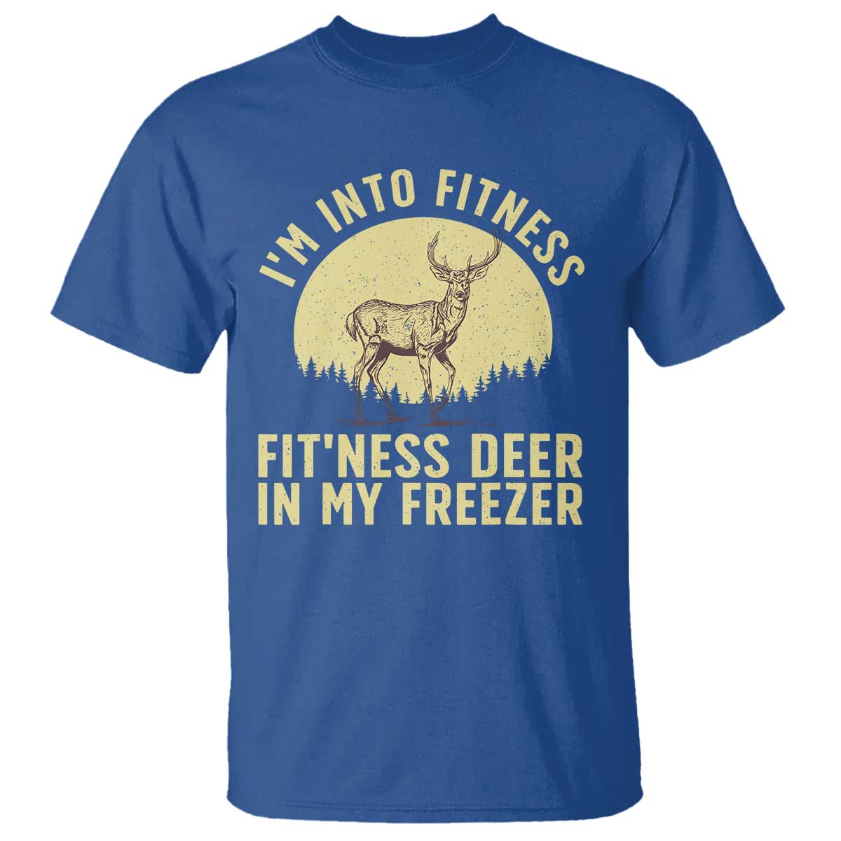 Hunting T Shirt I'm Into Fitness Fit'ness Deer In My Freezer Deer Hunter TS10 Royal Blue Print Your Wear