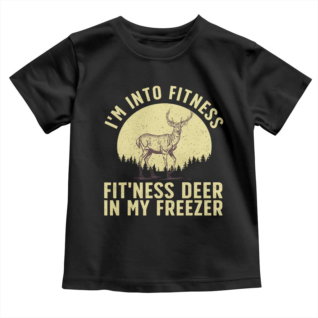 Hunting Toddler T Shirt I'm Into Fitness Fit'ness Deer In My Freezer Deer Hunter TS10 Black Print Your Wear