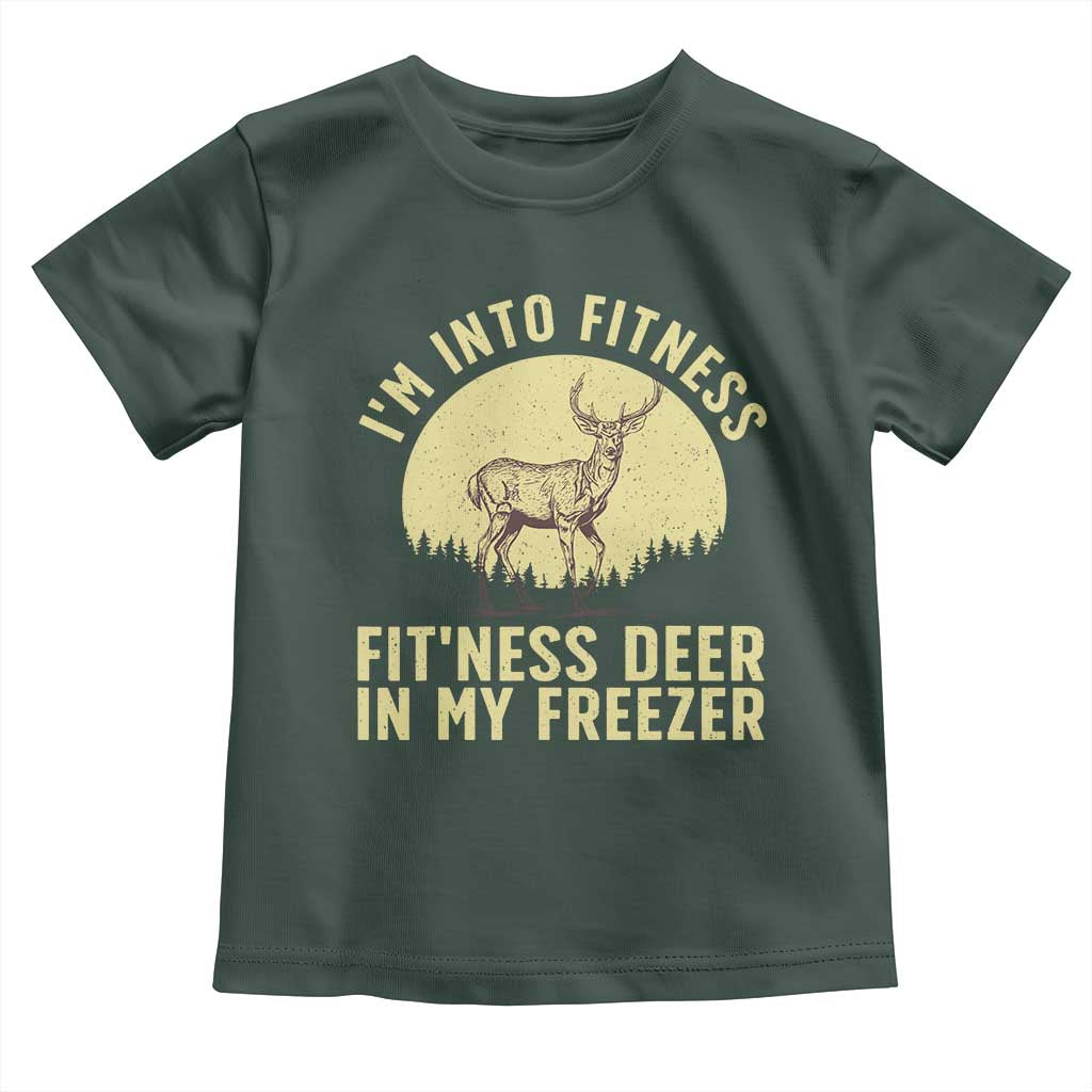 Hunting Toddler T Shirt I'm Into Fitness Fit'ness Deer In My Freezer Deer Hunter TS10 Dark Forest Green Print Your Wear