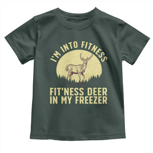 Hunting Toddler T Shirt I'm Into Fitness Fit'ness Deer In My Freezer Deer Hunter TS10 Dark Forest Green Print Your Wear