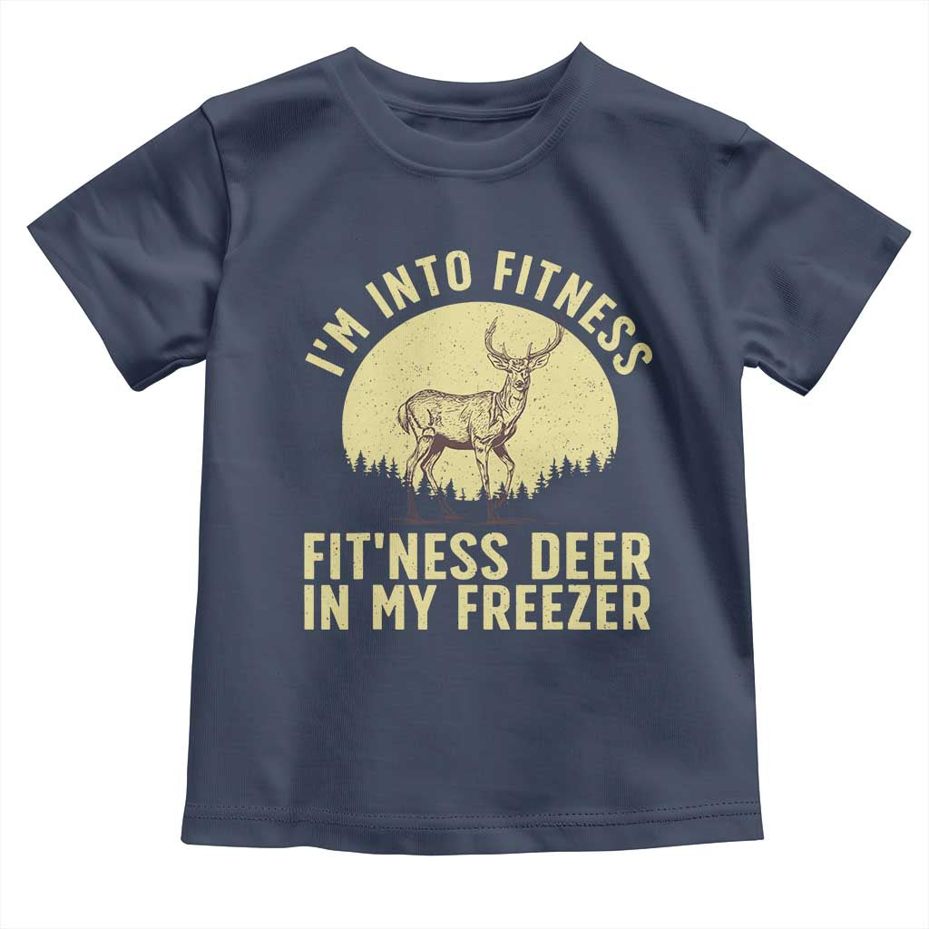 Hunting Toddler T Shirt I'm Into Fitness Fit'ness Deer In My Freezer Deer Hunter TS10 Navy Print Your Wear