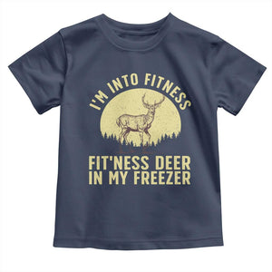Hunting Toddler T Shirt I'm Into Fitness Fit'ness Deer In My Freezer Deer Hunter TS10 Navy Print Your Wear