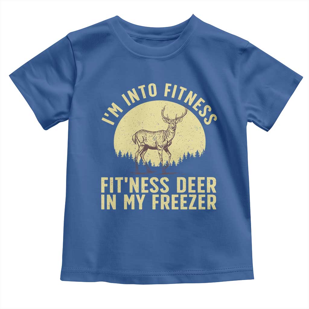 Hunting Toddler T Shirt I'm Into Fitness Fit'ness Deer In My Freezer Deer Hunter TS10 Royal Blue Print Your Wear