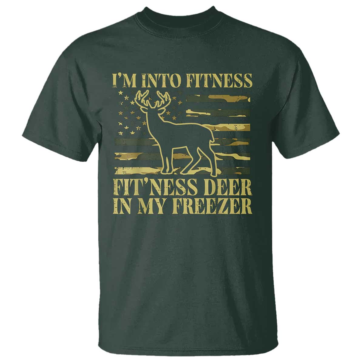 Hunting T Shirt I'm Into Fitness Fit'ness Deer In My Freezer Camo Flag TS10 Dark Forest Green Print Your Wear
