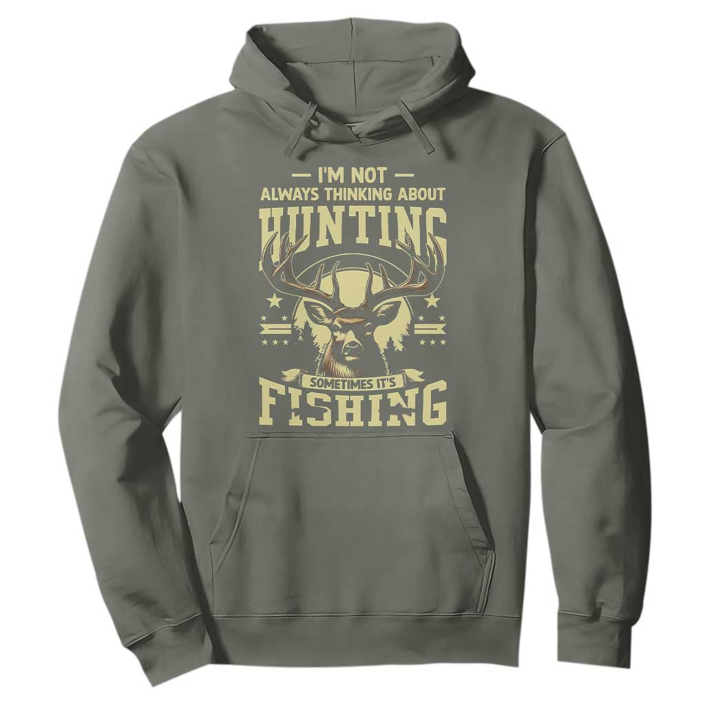 Fishing and Hunting Hoodie I'm Not Always Thinking About Hunting Wildlife Deer Lover TS10 Military Green Print Your Wear