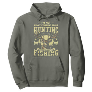 Fishing and Hunting Hoodie I'm Not Always Thinking About Hunting Wildlife Deer Lover TS10 Military Green Print Your Wear