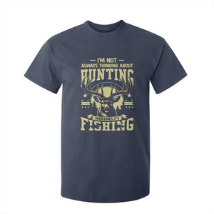Fishing and Hunting T Shirt For Kid I'm Not Always Thinking About Hunting Wildlife Deer Lover TS10 Navy Print Your Wear