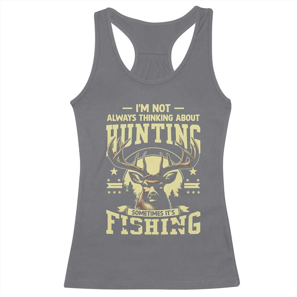 Fishing and Hunting Racerback Tank Top I'm Not Always Thinking About Hunting Wildlife Deer Lover TS10 Charcoal Print Your Wear