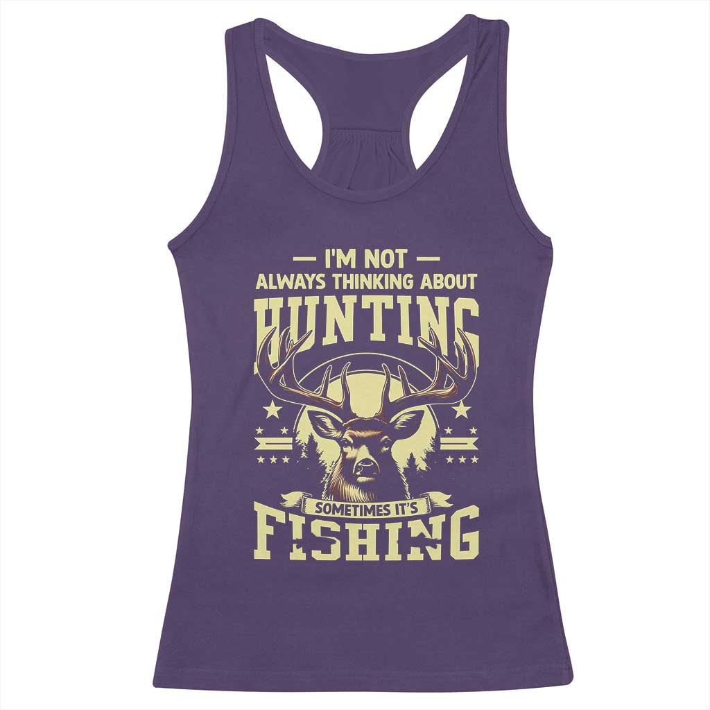 Fishing and Hunting Racerback Tank Top I'm Not Always Thinking About Hunting Wildlife Deer Lover TS10 Purple Print Your Wear