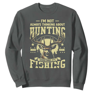 Fishing and Hunting Sweatshirt I'm Not Always Thinking About Hunting Wildlife Deer Lover TS10 Dark Heather Print Your Wear
