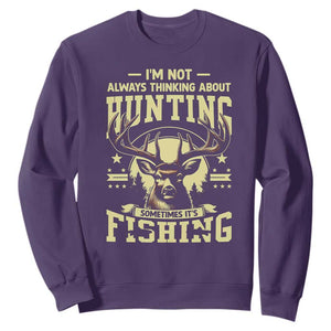 Fishing and Hunting Sweatshirt I'm Not Always Thinking About Hunting Wildlife Deer Lover TS10 Purple Print Your Wear