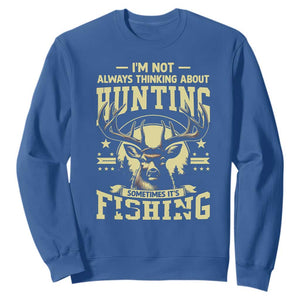 Fishing and Hunting Sweatshirt I'm Not Always Thinking About Hunting Wildlife Deer Lover TS10 Royal Blue Print Your Wear