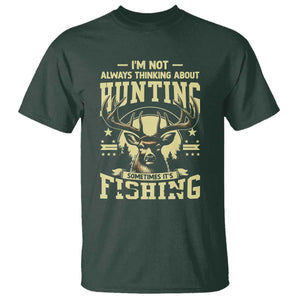 Fishing and Hunting T Shirt I'm Not Always Thinking About Hunting Wildlife Deer Lover TS10 Dark Forest Green Print Your Wear