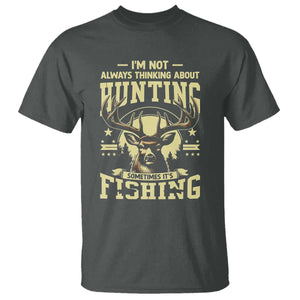 Fishing and Hunting T Shirt I'm Not Always Thinking About Hunting Wildlife Deer Lover TS10 Dark Heather Print Your Wear
