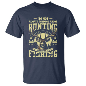 Fishing and Hunting T Shirt I'm Not Always Thinking About Hunting Wildlife Deer Lover TS10 Navy Print Your Wear