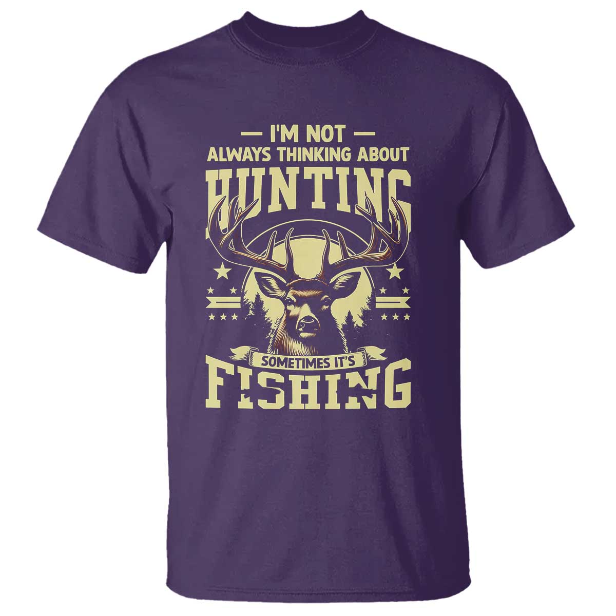 Fishing and Hunting T Shirt I'm Not Always Thinking About Hunting Wildlife Deer Lover TS10 Purple Print Your Wear