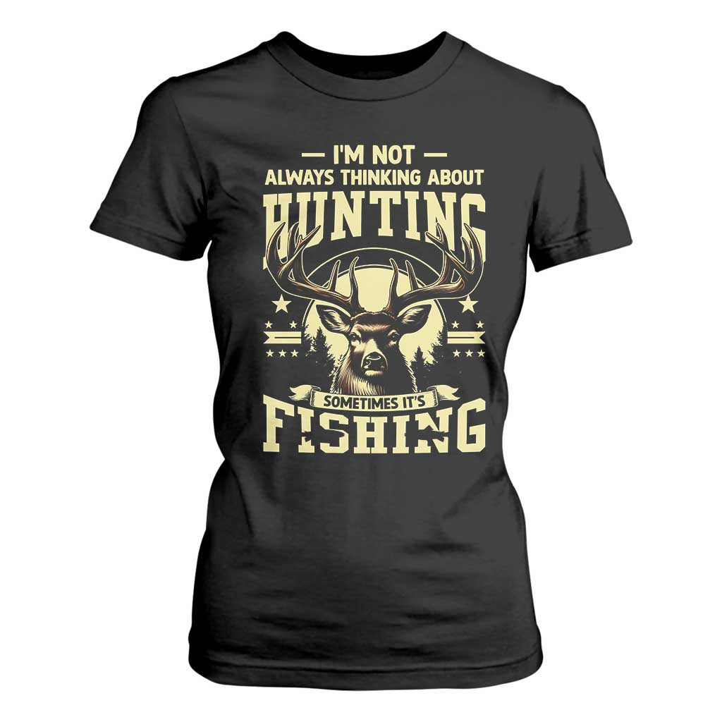Fishing and Hunting T Shirt For Women I'm Not Always Thinking About Hunting Wildlife Deer Lover TS10 Black Print Your Wear