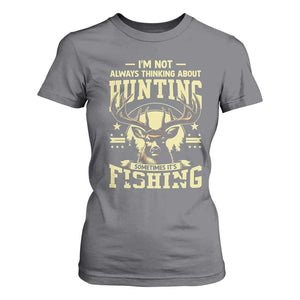 Fishing and Hunting T Shirt For Women I'm Not Always Thinking About Hunting Wildlife Deer Lover TS10 Charcoal Print Your Wear