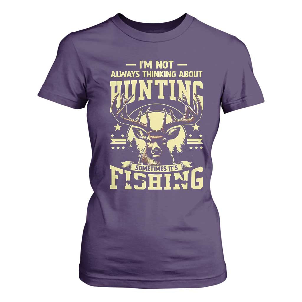 Fishing and Hunting T Shirt For Women I'm Not Always Thinking About Hunting Wildlife Deer Lover TS10 Purple Print Your Wear