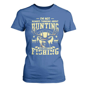 Fishing and Hunting T Shirt For Women I'm Not Always Thinking About Hunting Wildlife Deer Lover TS10 Royal Blue Print Your Wear