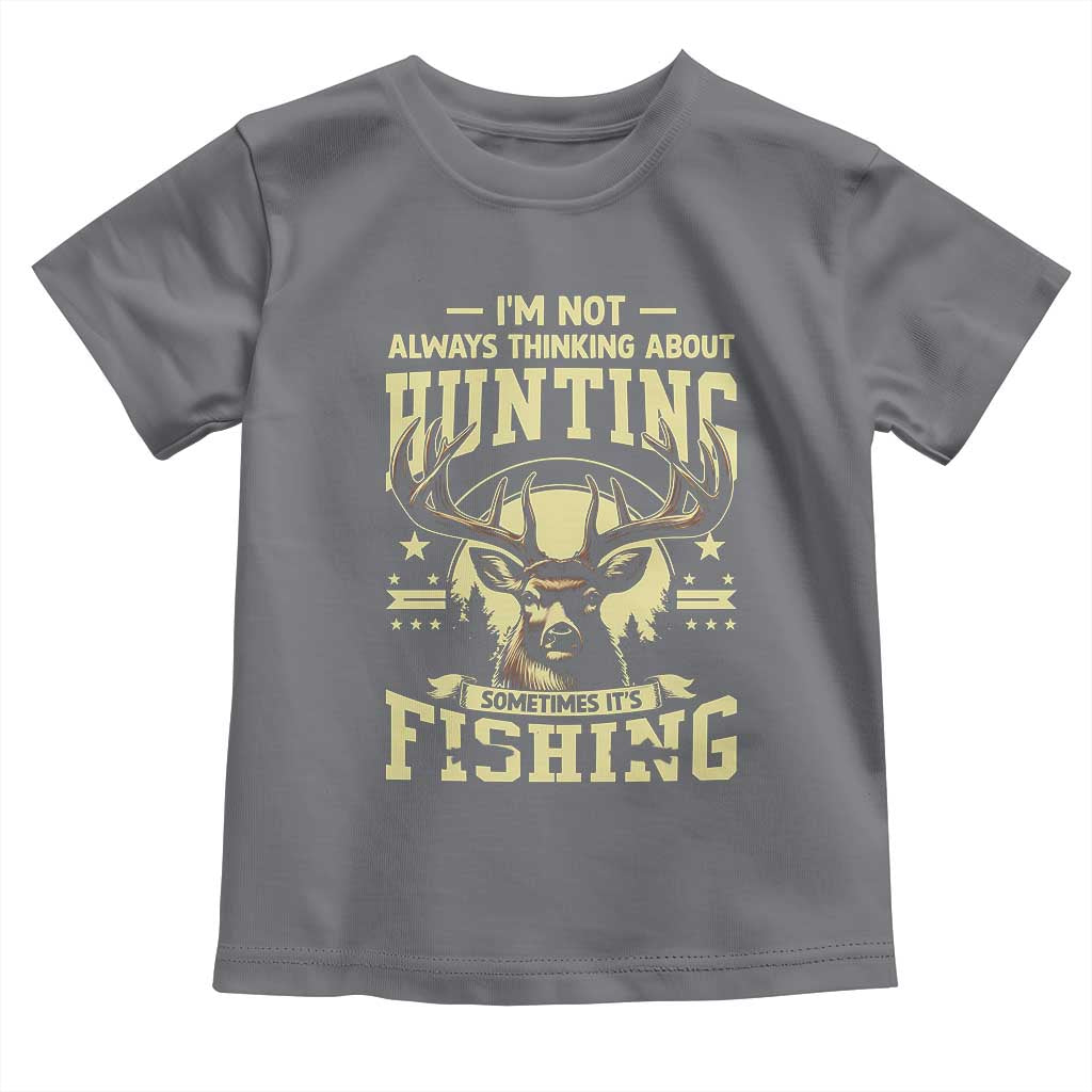 Fishing and Hunting Toddler T Shirt I'm Not Always Thinking About Hunting Wildlife Deer Lover TS10 Charcoal Print Your Wear
