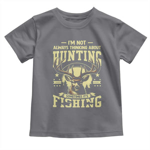 Fishing and Hunting Toddler T Shirt I'm Not Always Thinking About Hunting Wildlife Deer Lover TS10 Charcoal Print Your Wear