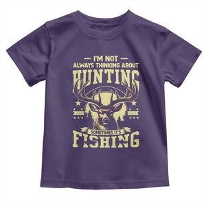 Fishing and Hunting Toddler T Shirt I'm Not Always Thinking About Hunting Wildlife Deer Lover TS10 Purple Print Your Wear