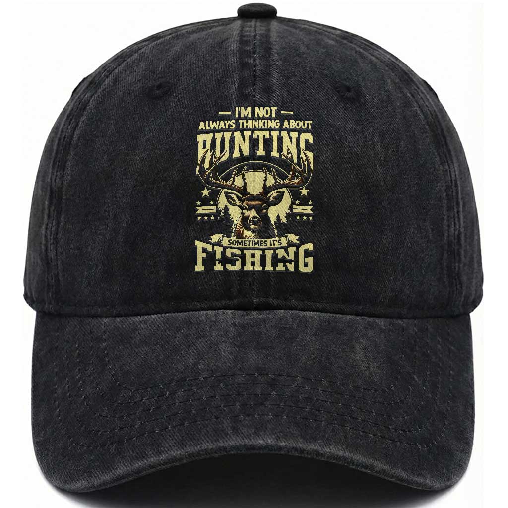 Fishing and Hunting Washed Cotton Baseball Cap I'm Not Always Thinking About Hunting Wildlife Deer Lover