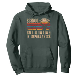 School Is Important But Hunting Is Importanter Hoodie Retro Deer Hunting Boy TS10 Dark Forest Green Print Your Wear