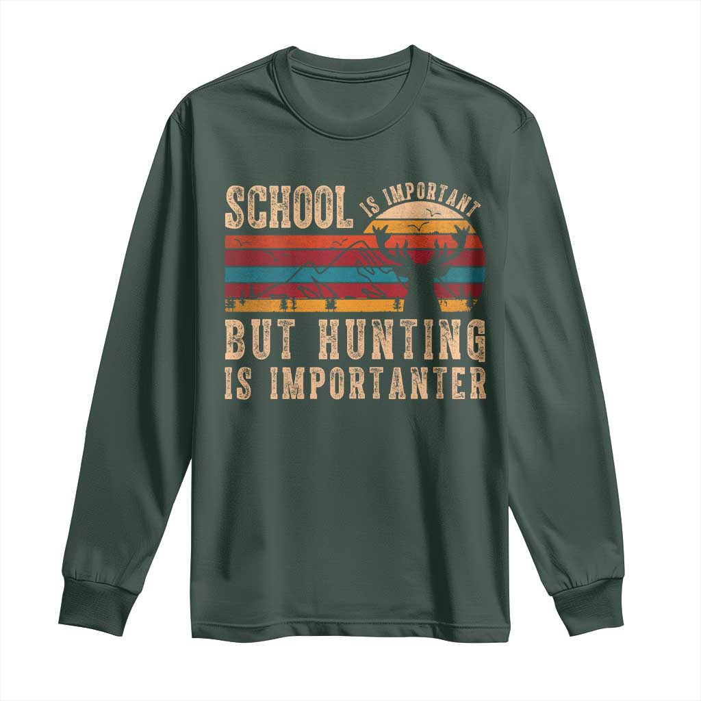 School Is Important But Hunting Is Importanter Long Sleeve Shirt Retro Deer Hunting Boy TS10 Dark Forest Green Print Your Wear