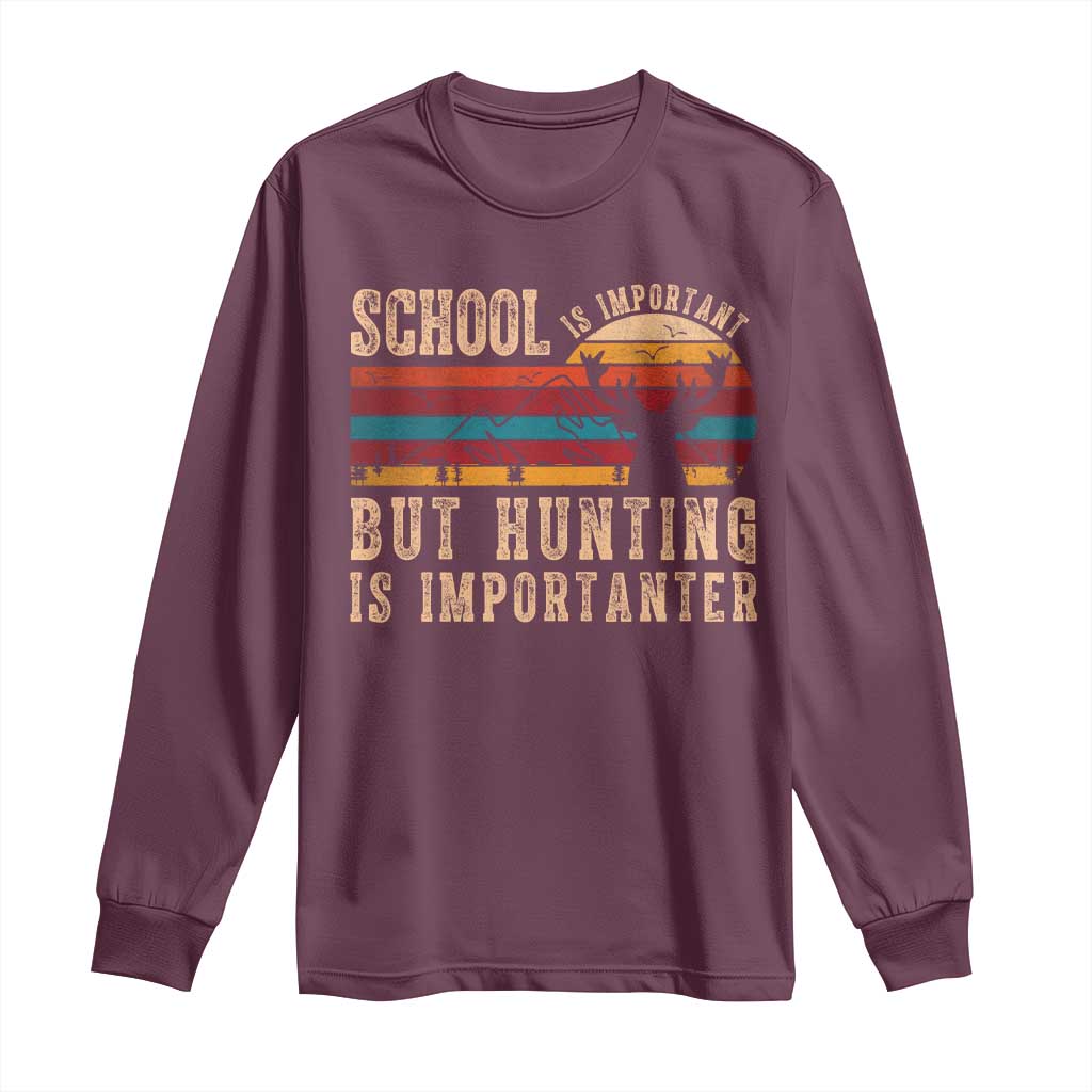 School Is Important But Hunting Is Importanter Long Sleeve Shirt Retro Deer Hunting Boy TS10 Maroon Print Your Wear