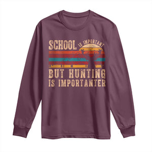 School Is Important But Hunting Is Importanter Long Sleeve Shirt Retro Deer Hunting Boy TS10 Maroon Print Your Wear