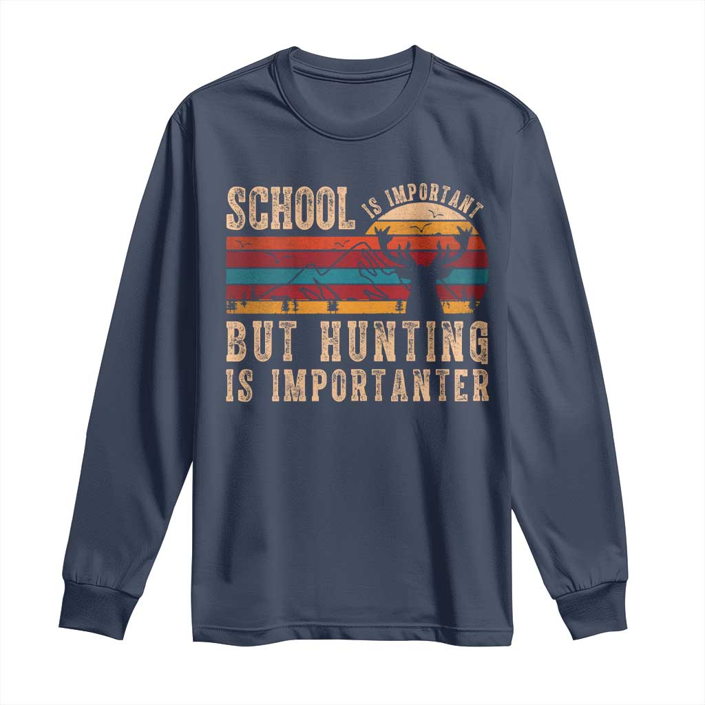 School Is Important But Hunting Is Importanter Long Sleeve Shirt Retro Deer Hunting Boy TS10 Navy Print Your Wear