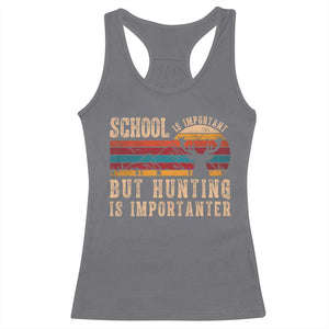 School Is Important But Hunting Is Importanter Racerback Tank Top Retro Deer Hunting Boy TS10 Charcoal Print Your Wear
