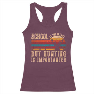 School Is Important But Hunting Is Importanter Racerback Tank Top Retro Deer Hunting Boy TS10 Maroon Print Your Wear