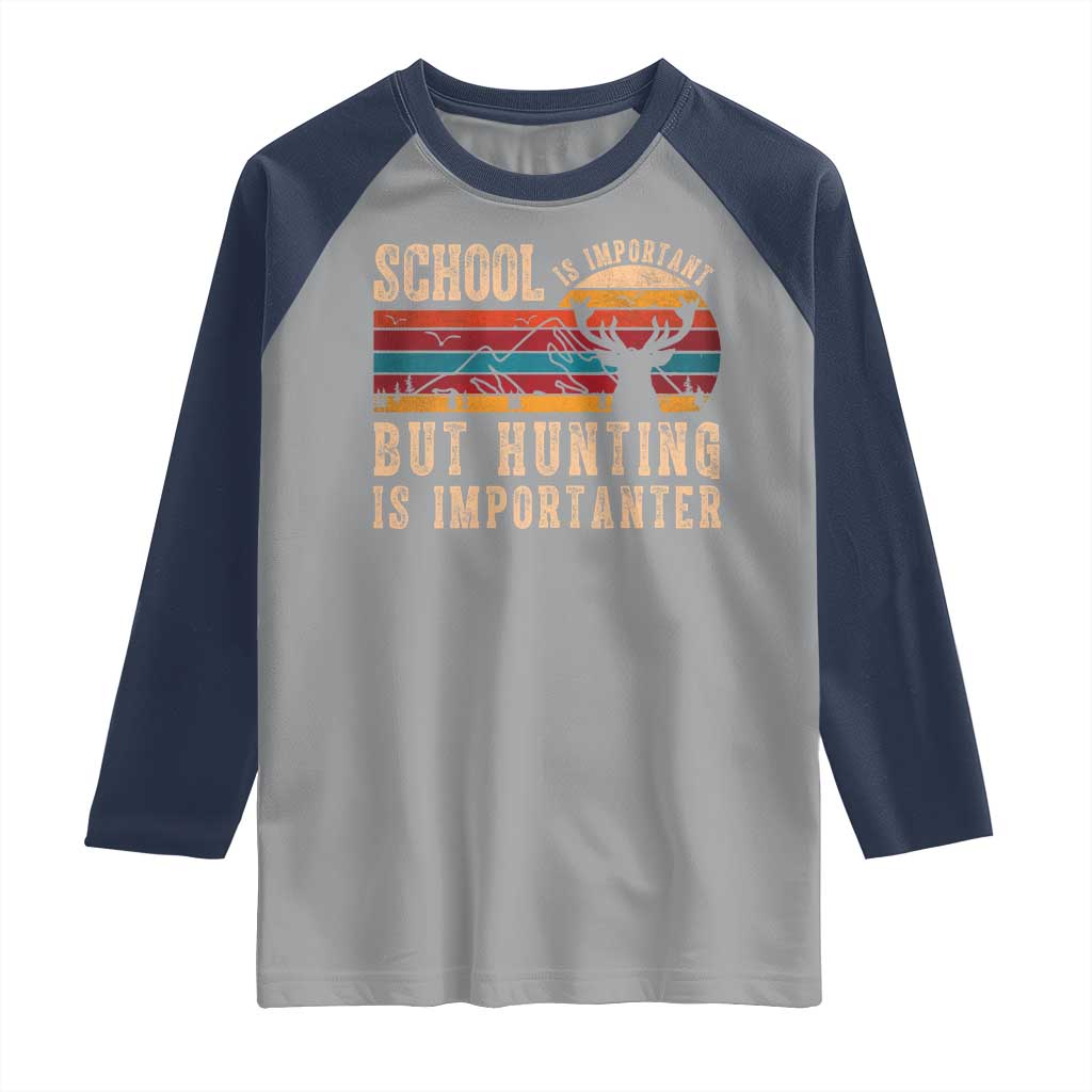 School Is Important But Hunting Is Importanter Raglan Shirt Retro Deer Hunting Boy TS10 Sport Gray Navy Print Your Wear