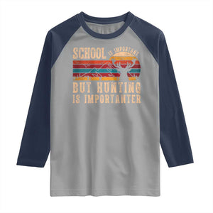 School Is Important But Hunting Is Importanter Raglan Shirt Retro Deer Hunting Boy TS10 Sport Gray Navy Print Your Wear