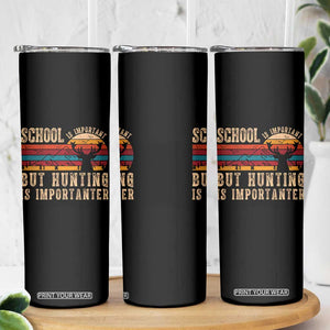 School Is Important But Hunting Is Importanter Skinny Tumbler Retro Deer Hunting Boy TS10 Print Your Wear