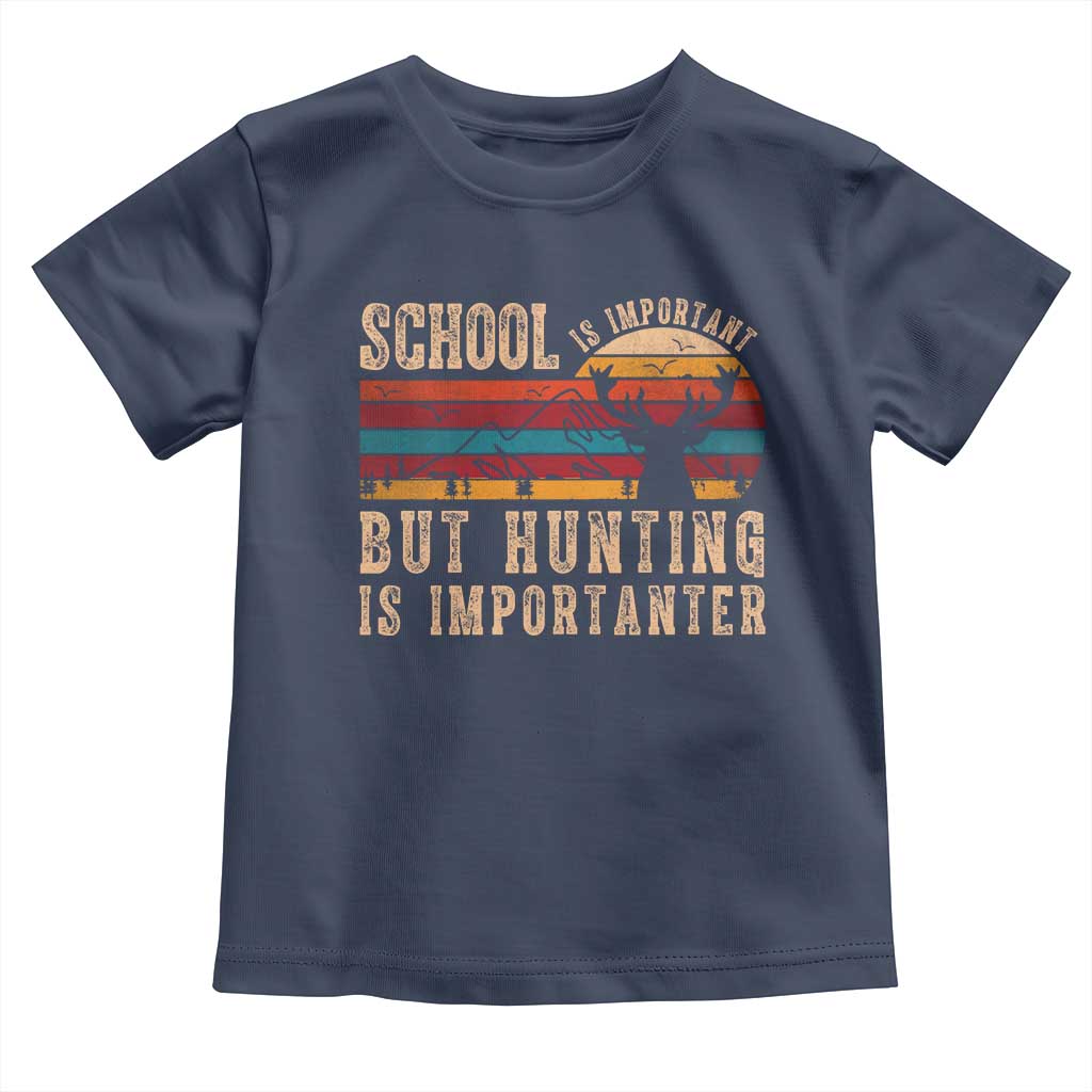 School Is Important But Hunting Is Importanter Toddler T Shirt Retro Deer Hunting Boy TS10 Navy Print Your Wear