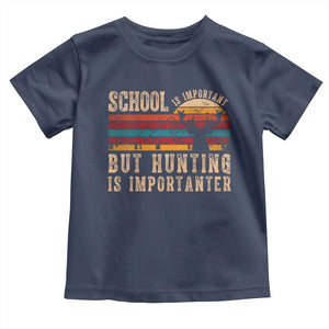 School Is Important But Hunting Is Importanter Toddler T Shirt Retro Deer Hunting Boy TS10 Navy Print Your Wear