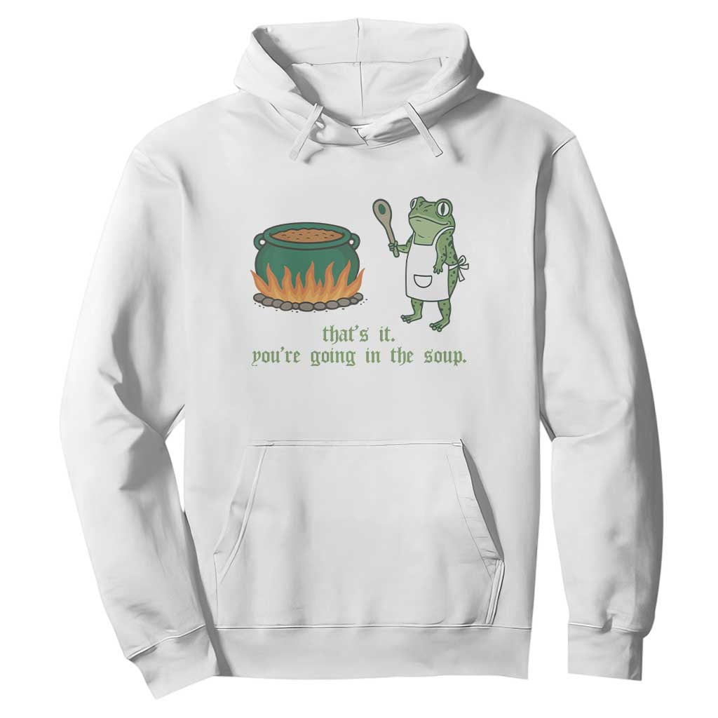Funny Frog Hoodie Thats It You're Going In The Soup Weird Weirdcore Meme TS10 White Print Your Wear